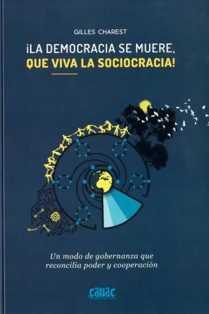 LA DEMOCRACIA SE MUERE, QUE VIVA LA SOCIOCRACIA! UN MODO DE GOBERNANZA QUE RECONCILIA PODER Y COOPER