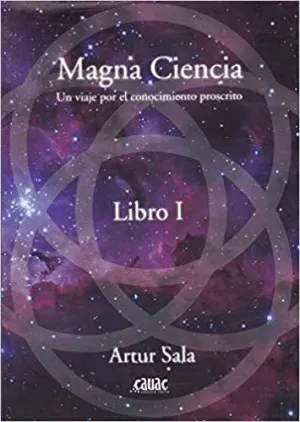 MAGNA CIENCIA: UN VIAJE POR EL CONOCIMIENTO PROSCRITO (LIBRO I)