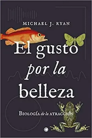 EL GUSTO POR LA BELLEZA: BIOLOGÍA DE LA ATRACCIÓN