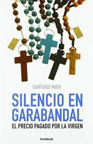 SILENCIO EN GARABANDAL: EL PRECIO PAGADO POR LA VIRGEN