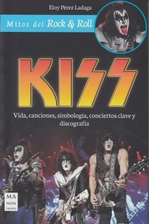 KISS: VIDA, CANCIONES, SIMBOLOGIA, CONCIERTOS CLAVE Y DISCOGRAFIA