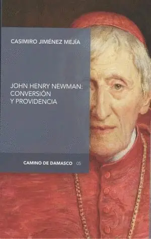 JOHN HENRY NEWMAN: CONVERSION Y PROVIDENCIA