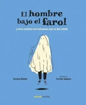 EL HOMBRE BAJO EL FAROL Y OTROS CUENTOS CON FANTASMAS QUE NO DAN MIEDO