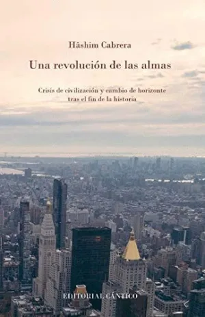 UNA REVOLUCIÓN DE LAS ALMAS. CRISIS DE CIVILIZACIÓN Y CAMBIO DE HORIZONTE TRAS EL FIN DE LA HISTORIA