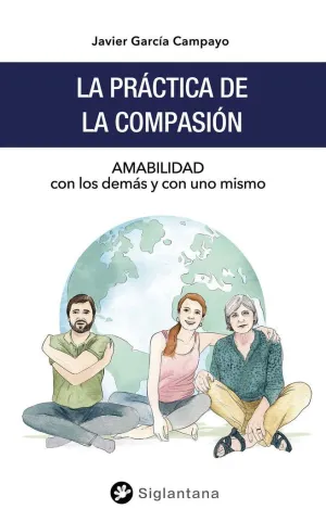 LA PRÁCTICA DE LA COMPASIÓN. AMABILIDAD CON LOS DEMÁS Y CON UNO MISMO