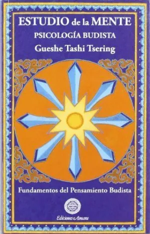 ESTUDIO DE LA MENTE. PSICOLOGÍA BUDISTA. FUNDAMENTOS DEL PENSAMIENTO BUDISTA