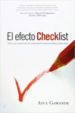 EL EFECTO CHECKLIST : CÓMO UNA SIMPLE LISTA DE COMPROBACIÓN ELIMINA ERRORES Y SALVA VIDAS