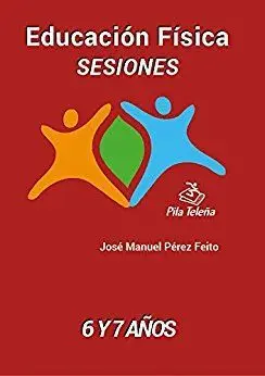 EDUCACIÓN FÍSICA: SESIONES. 6 Y 7 AÑOS