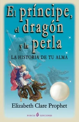 EL PRÍNCIPE, EL DRAGÓN Y LA PERLA: LA HISTORIA DE TU ALMA