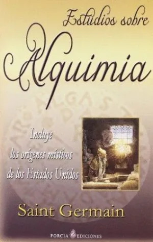 ESTUDIOS SOBRE ALQUIMIA (INCLUYE LOS ORÍGENES MÍSTICOS DE LOS ESTADOS UNIDOS)