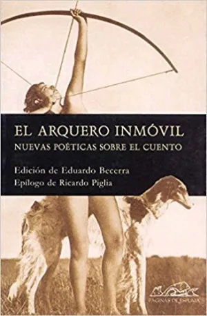 EL ARQUERO INMÓVIL : NUEVAS POÉTICAS DEL CUENTO