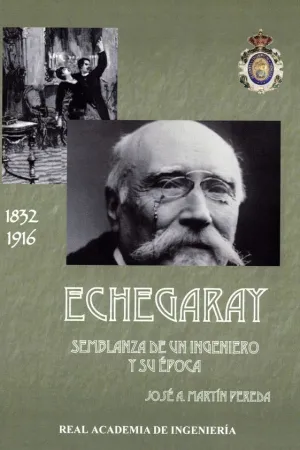 ECHEGARAY: SEMBLANZA DE UN INGENIERO Y SU EPOCA