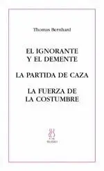 EL IGNORANTE Y EL DEMENTE - LA PARTIDA DE CAZA - LA FUERZA DE LA COSTUMBRE