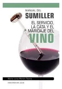 MANUAL DEL SUMILLER. EL SERVICIO, LA CATA Y EL MARIDAJE DEL VINO