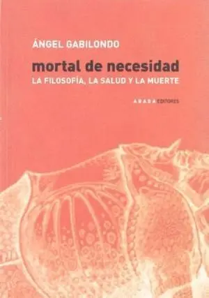 MORTAL DE NECESIDAD: LA FILOSOFIA, LA SALUD Y LA MUERTE