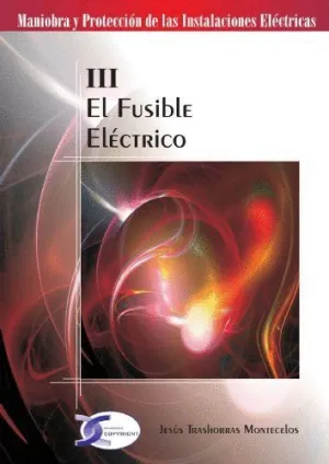 EL FUSIBLE ELECTRICO. MANIOBRA Y PROTECCION DE LAS INSTALACIONES ELECTRICAS