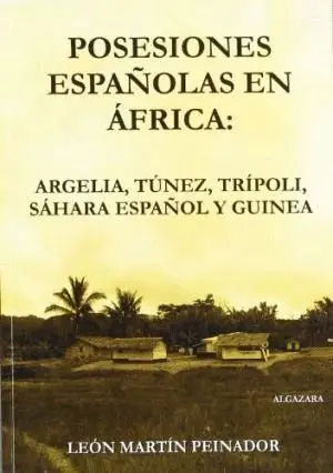 POSESIONES ESPAÑOLAS EN AFRICA: ARGELIA, TUNEZ, TRIPOLI, SAHARA ESPAÑOL Y GUINEA