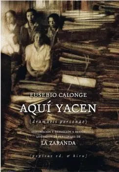 AQUÍ YACEN. EXHUMACIÓN Y REDUCCIÓN A RESTOS LITERARIOS DE PERSONAJES DE LA ZARANDA