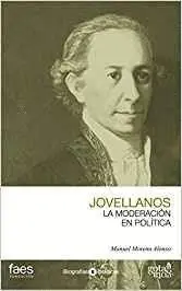 GASPAR MELCHOR DE JOVELLANOS, LA MODERACIÓN EN POLÍTICA