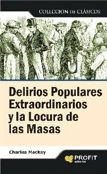 DELIRIOS POPULARES EXTRAORDINARIOS Y LA LOCURA DE LAS MASAS