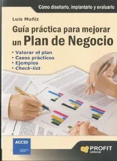 GUÍA PRÁCTICA PARA MEJORAR UN PLAN DE NEGOCIO. CÓMO DISEÑARLO, IMPLANTARLO Y EVALUARLO