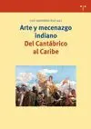 ARTE Y MECENAZGO INDIANO. DEL CANTÁBRICO AL CARIBE