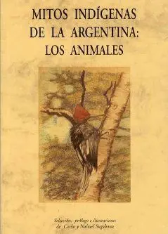 MITOS INDIGENAS DE LA ARGENTINA: LOS ANIMALES.