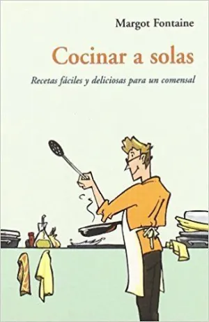 COCINAR A SOLAS: RECETAS FÁCILES Y DELICIOSAS PARA UN COMENSAL