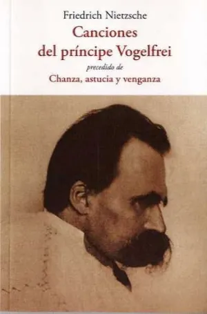 CANCIONES DEL PRÍNCIPE VOGELFREI PRECEDIDO DE CHANZA, ASTUCIA Y VENGANZA