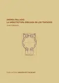 ANDREA PALLADIO : LA ARQUITECTURA DIBUJADA EN LOS TRATADOS