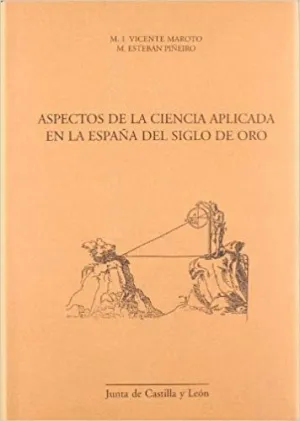 ASPECTOS DE LA CIENCIA APLICADA EN LA ESPAÑA DEL SIGLO DE ORO