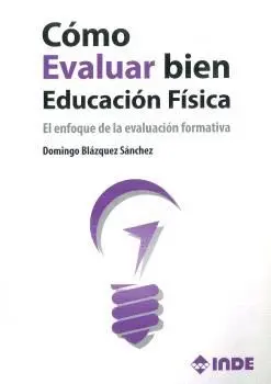 CÓMO EVALUAR BIEN EDUCACIÓN FÍSICA. EL ENFOQUE DE LA EVALUACIÓN FORMATIVA