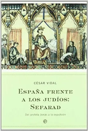 ESPAÑA FRENTE A LOS JUDIOS: SEFARAD. DEL PROFETA JONÁS A LA EXPULSIÓN