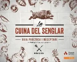 LA CUINA DEL SENGLAR. GUIA PRÀCTICA I RECEPTARI