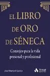 EL LIBRO DE ORO DE SÉNECA. CONSEJOS PARA LA VIDA PERSONAL Y PROFESIONAL