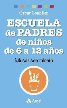 ESCUELA DE PADRES DE NIÑOS DE 6 A 12 AÑOS: EDUCAR CON TALENTO