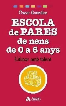 ESCOLA DE PARES DE NENS DE 0 A 6 ANYS. EDUCAR AMB TALENT