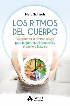 LOS RITMOS DEL CUERPO: COMPRENDE LA CRONOBIOLOGÍA PARA MEJORAR TU ALIMENTACIÓN, EL SUEÑO Y LA SALUD