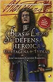 BLAS DE LEZO Y LA DEFENSA HEROICA DE CARTAGENA DE INDIAS