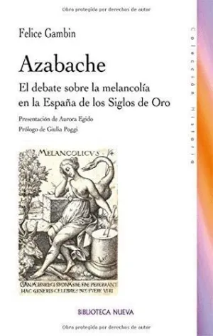 AZABACHE: EL DEBATE SOBRE LA MELANCOLÍA EN LA ESPAÑA DE LOS SIGLOS DE ORO