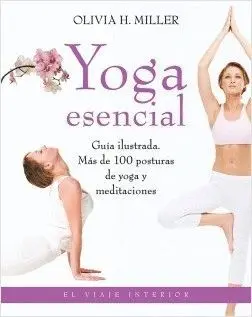 YOGA ESENCIAL : GUÍA ILUSTRADA : MÁS DE 100 POSTURAS DE YOGA Y MEDITACIONES