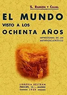 EL MUNDO VISTO A LOS OCHENTA AÑOS. IMPRESIONES DE UN ARTERIOSCLEROTICO