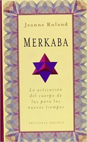 MERKABA: LA ACTIVACION DEL CUERPO DE LUZ PARA LOS NUEVOS TIEMPOS