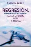 REGRESIÓN, TERAPIA DE VIDAS PASADAS: PARA SER LIBRE AQUÍ Y AHORA