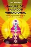 MANUAL DE SANADOR VIBRACIONAL: GUÍA PARA PRINCIPIANTES SOBRE LA CURACIÓN ENERGÉTICA DE UNO MISMO Y D