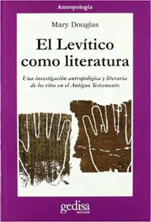 EL LEVÍTICO COMO LITERATURA: UNA INVESTIGACIÓN ANTROPOLÓGICA Y LITERARIA DE LOS RITOS EN EL ANTIGUO