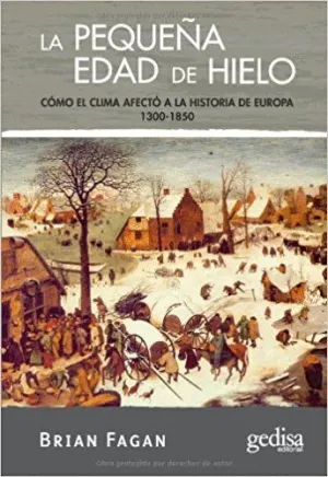 LA PEQUEÑA EDAD DE HIELO: CÓMO EL CLIMA AFECTÓ A LA HISTORIA DE EUROPA (1300-1850)