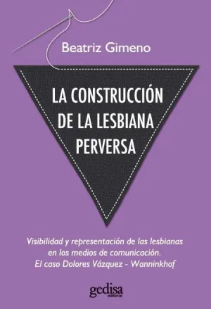 LA CONSTRUCCIÓN DE LA LESBIANA PERVERSA: VISIBILIDAD Y REPRESENTACIÓN DE LAS LESBIANAS EN LOS MEDIOS