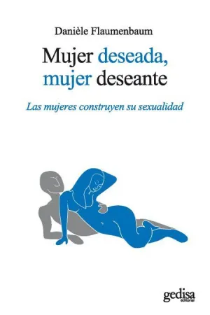 MUJER DESEADA, MUJER DESEANTE: LAS MUJERES CONSTRUYEN SU SEXUALIDAD