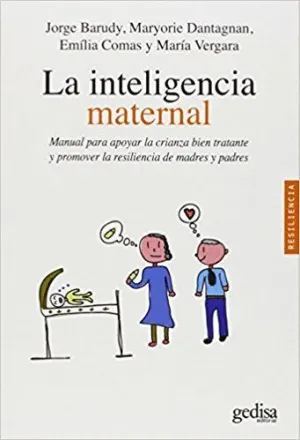 LA INTELIGENCIA MATERNAL: MANUAL PARA APOYAR LA CRIANZA BIEN TRATANTE Y PROMOVER LA RESILIENCIA DE M